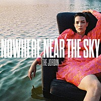 ＴＨＥ　ＪＯＲＤＡＮ「 ＮＯＷＨＥＲＥ　ＮＥＡＲ　ＴＨＥ　ＳＫＹ」