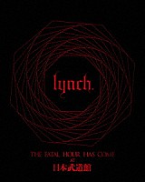 ｌｙｎｃｈ．「 ＴＨＥ　ＦＡＴＡＬ　ＨＯＵＲ　ＨＡＳ　ＣＯＭＥ　ＡＴ　日本武道館」