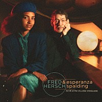 フレッド・ハーシュ＆エスペランサ・スポルディング「 アライヴ・アット・ザ・ヴィレッジ・ヴァンガード」