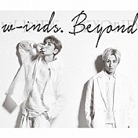 ｗ－ｉｎｄｓ．「 Ｂｅｙｏｎｄ」