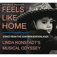 （Ｖ．Ａ．）「 フィールズ・ライク・ホーム　～ソノラ国境のうた　リンダ・ロンシュタット・ミュージカル・オデッセイ」