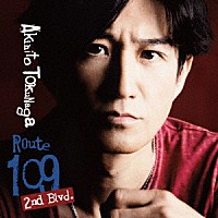 Ａｋｉｈｉｔｏ　Ｔｏｋｕｎａｇａ「 Ｒｏｕｔｅ　１０９　２ｎｄ　Ｂｌｖｄ．」