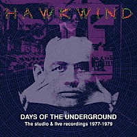 ホークウィンド「 デイズ・オブ・ジ・アンダーグラウンド：ザ・スタジオ・アンド・ライヴ・レコーディングス　１９７７－１９７９」