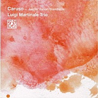 ルイージ・マルティナーレ・トリオ「 カルーゾ－ＪＡＺＺＩＮ’　イタリアン・スタンダード」