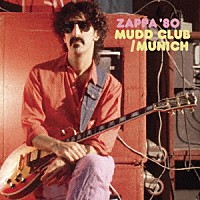 フランク・ザッパ「 ＺＡＰＰＡ　８０：マッド・クラブ／ミュンヘン」