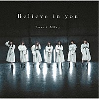 Ｓｗｅｅｔ　Ａｌｌｅｙ「 Ｂｅｌｉｅｖｅ　ｉｎ　ｙｏｕ」
