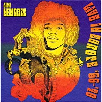 ジミ・ヘンドリックス「 ライヴ・イン・ヨーロッパ　１９６６～１９７０」