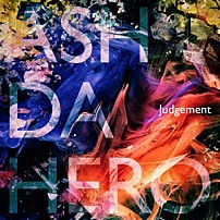 ＡＳＨ　ＤＡ　ＨＥＲＯ 「Ｊｕｄｇｅｍｅｎｔ」