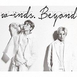 ｗ－ｉｎｄｓ．「Ｂｅｙｏｎｄ」