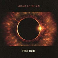 ヴィレッジ・オブ・ザ・サン「 ファースト・ライト」