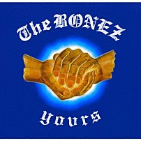 Ｔｈｅ　ＢＯＮＥＺ 「Ｙｏｕｒｓ」