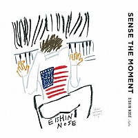 Ｅｉｓｈｉｎ　Ｎｏｓｅ「 ＳＥＮＳＥ　ＴＨＥ　ＭＯＭＥＮＴ」