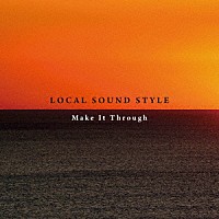 ＬＯＣＡＬ　ＳＯＵＮＤ　ＳＴＹＬＥ「 Ｍａｋｅ　Ｉｔ　Ｔｈｒｏｕｇｈ」