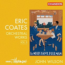 ジョン・ウィルソン ＢＢＣフィルハーモニック「エリック・コーツ：管弦楽作品集　Ｖｏｌ．３」