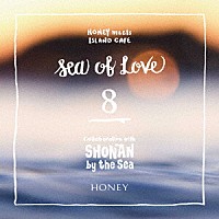 （Ｖ．Ａ．）「 ＨＯＮＥＹ　ｍｅｅｔｓ　ＩＳＬＡＮＤ　ＣＡＦＥ　Ｓｅａ　ｏｆ　Ｌｏｖｅ　８　Ｃｏｌｌａｂｏｒａｔｉｏｎ　ｗｉｔｈ　ＳＨＯＮＡＮ　ｂｙ　ｔｈｅ　Ｓｅａ」