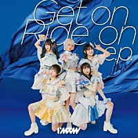 Ｉ’ｍｅｗ（あいみゅう）「 Ｇｅｔ　ｏｎ　Ｒｉｄｅ　ｏｎ　ｅ．ｐ．」