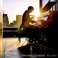 秋田慎治「 Ｓｉｎｃｅｒｅｌｙ　Ｇｒａｔｅｆｕｌ」