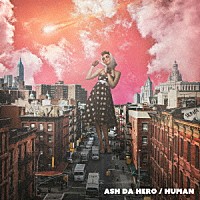 ＡＳＨ　ＤＡ　ＨＥＲＯ「 ＨＵＭＡＮ」