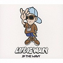 ＪＰ　ＴＨＥ　ＷＡＶＹ 「ＬＩＦＥ　ＩＳ　ＷＡＶＹ」
