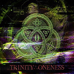 零［Ｈｚ］「ＴＲＩＮＩＴＹ∴ＯＮＥＮＥＳＳ」