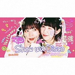 Ｙｅｓ　Ｈａｐｐｙ！「Ｓｈｏｗ　ｗａ　Ｄｉｓｃｏ」