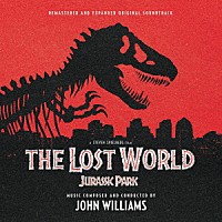 ジョン・ウィリアムス「 オリジナル・サウンドトラック　ロスト・ワールド：ジュラシック・パーク　＜２枚組完全盤＞」