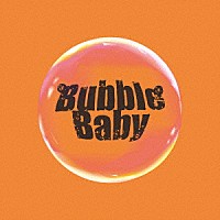 Ｂｕｂｂｌｅ　Ｂａｂｙ「 Ｗｅ　ａｒｅ　Ｂｕｂｂｌｅ　Ｂａｂｙ」