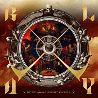 ＧＬＡＹ 「ＨＣ　２０２３　ｅｐｉｓｏｄｅ　２　－ＧＨＯＳＴ　ＴＲＡＣＫ　Ｅ．Ｐ－」