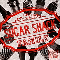 ＳＵＧＡＲ　ＳＨＡＣＫ　ＦＡＭＩＬＹ 「ＳＵＧＡＲ　ＳＨＡＣＫ　ＦＡＣＴＲＹ」