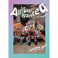 ＢＡＬＬＩＳＴＩＫ　ＢＯＹＺ　ｆｒｏｍ　ＥＸＩＬＥ　ＴＲＩＢＥ ＧＵＬＦ　ＫＡＮＡＷＵＴ「Ａｌｌ　Ｉ　Ｅｖｅｒ　Ｗａｎｔｅｄ　ｆｅａｔ．ＧＵＬＦ　ＫＡＮＡＷＵＴ」