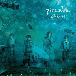 Ｃｈａｎｔｙ「ｐｉｒａｎｈａ」