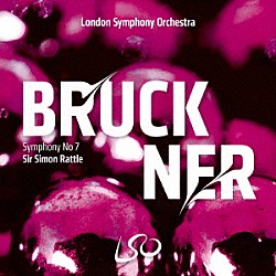 サイモン・ラトル ロンドン交響楽団「ブルックナー：交響曲第７番」