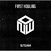 ＆ＴＥＡＭ「 Ｆｉｒｓｔ　Ｈｏｗｌｉｎｇ　：　ＮＯＷ」