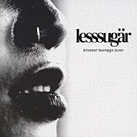 レスシュガー「 インターネット・ティーンエイジ・ラヴァー」