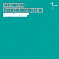 （クラシック）「 ＬＥＳ　ＥＳＰＡＣＥＳ　ＥＬＥＣＴＲＯＡＣＯＵＳＴＩＱＵＥＳ　Ⅲ」
