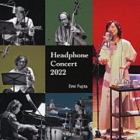 藤田恵美「 Ｈｅａｄｐｈｏｎｅ　Ｃｏｎｃｅｒｔ　２０２２」