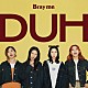 Ｂｒａｙ　ｍｅ「ＤＵＨ　－ＬＩＭＩＴＥＤ　ＥＤＩＴＩＯＮ－」