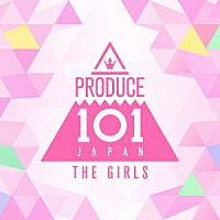 ＰＲＯＤＵＣＥ　１０１　ＪＡＰＡＮ　ＴＨＥ　ＧＩＲＬＳ「 ＰＲＯＤＵＣＥ　１０１　ＪＡＰＡＮ　ＴＨＥ　ＧＩＲＬＳ」