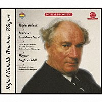 ラファエル・クーベリック「 ブルックナー：交響曲第３番＆第４番「ロマンティック」　ワーグナー：ジークフリート牧歌」