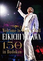 矢沢永吉「 ～Ｗｅｌｃｏｍｅ　ｔｏ　Ｒｏｃｋ‘ｎ’Ｒｏｌｌ～　ＥＩＫＩＣＨＩ　ＹＡＺＡＷＡ　１５０ｔｉｍｅｓ　ｉｎ　Ｂｕｄｏｋａｎ」