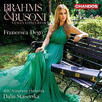 フランチェスカ・デゴ「 ブラームス＆ブゾーニ：ヴァイオリン協奏曲集」