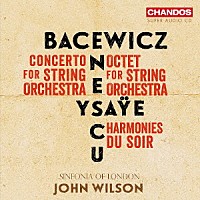 ジョン・ウィルソン「 イザイ／エネスコ／バツェヴィチ　弦楽のための作品集」