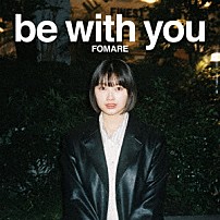 ＦＯＭＡＲＥ 「ｂｅ　ｗｉｔｈ　ｙｏｕ」