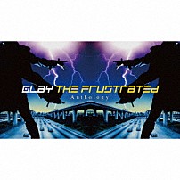 ＧＬＡＹ 「ＴＨＥ　ＦＲＵＳＴＲＡＴＥＤ　Ａｎｔｈｏｌｏｇｙ」