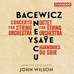 ジョン・ウィルソン シンフォニア・オヴ・ロンドン「エネスク、イザイ、バツェヴィチ：弦楽のための作品集」