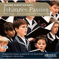 アンドレアス・ライツェ　聖トーマス教会合唱団「 Ｊ．Ｓ．バッハ：ヨハネ受難曲　（１７２４年初稿版）」