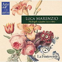 ラ・フォンテヴェルデ「 ルカ・マレンツィオ：四声のマドリガーレ」
