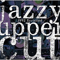 ＪＡＺＺＹ　ＵＰＰＥＲ　ＣＵＴ「 １９９２　Ｒｅｖｉｓｉｔｅｄ」