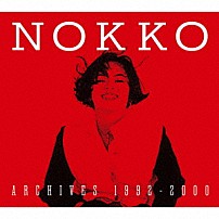 ＮＯＫＫＯ 「ＮＯＫＫＯ　ＡＲＣＨＩＶＥＳ　１９９２－２０００」