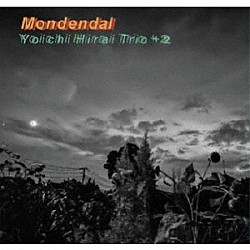 Ｙｏｉｃｈｉ　Ｈｉｒａｉ　Ｔｒｉｏ 平井庸一 カイドーユタカ 井谷享志 山田光 土村和史「Ｍｏｎｄｅｎｄａｌ」